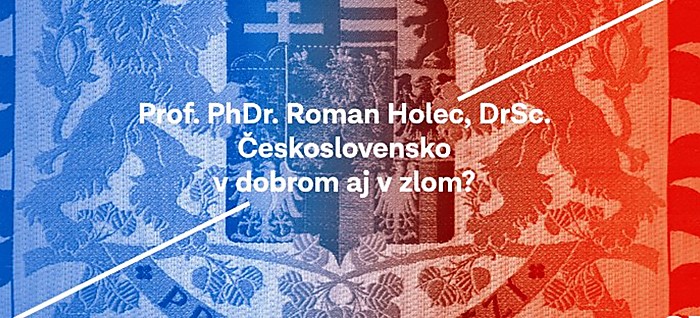 Profesor Roman Holec: Československo - v dobrom aj v zlom?